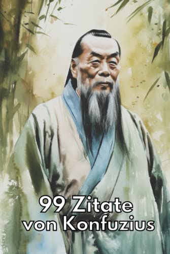 99 Zitate von Konfuzius - Zeitlose Weisheiten für eine erfüllte Lebensweise: Entdecken Sie die Lehren des chinesischen Philosophen und lassen Sie sich inspirieren 99 Zitate von Konfuzius - Zeitlose Weisheiten für eine erfüllte Lebensweise: Entdecken Sie die Lehren des chinesischen Philosophen und lassen Sie sich inspirieren von Independently published