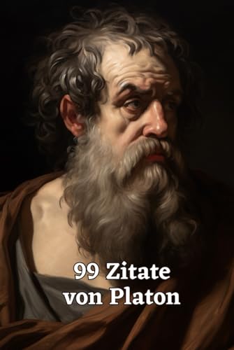 99 Zitate von Platon: Weisheit und Philosophie aus der Antike: Einblick in die Gedankenwelt eines bedeutenden Philosophen 99 Zitate von Platon: Weisheit und Philosophie aus der Antike: Einblick in die Gedankenwelt eines bedeutenden Philosophen von Independently published