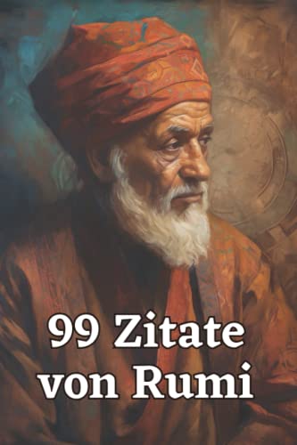 99 Zitate von Rumi - Weisheiten des berühmten Sufi-Dichters: Inspirierende Zitate für mehr Achtsamkeit und Lebensfreude 99 Zitate von Rumi - Weisheiten des berühmten Sufi-Dichters: Inspirierende Zitate für mehr Achtsamkeit und Lebensfreude von Independently published