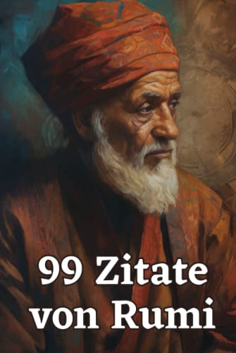 99 Zitate von Rumi - Weisheiten des berühmten Sufi-Dichters: Inspirierende Zitate für mehr Achtsamkeit und Lebensfreude 99 Zitate von Rumi - Weisheiten des berühmten Sufi-Dichters: Inspirierende Zitate für mehr Achtsamkeit und Lebensfreude von Independently published