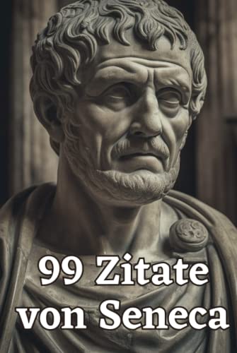 99 Zitate von Seneca - Weisheiten eines römischen Philosophen: Ein inspirierendes Buch für mehr Achtsamkeit und Gelassenheit im Alltag 99 Zitate von Seneca - Weisheiten eines römischen Philosophen: Ein inspirierendes Buch für mehr Achtsamkeit und Gelassenheit im Alltag von Independently published