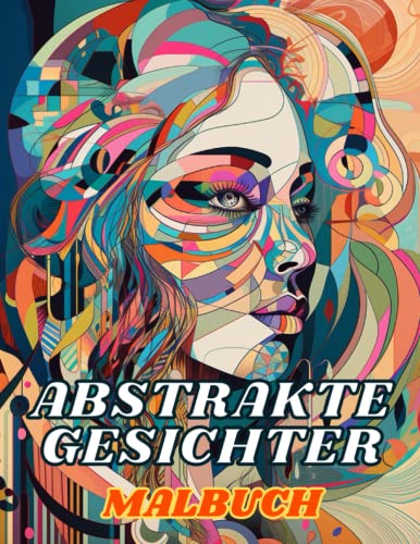 Abstrakte Gesichter Malbuch - Intrikate geometrische und surreale Designs: Einzigartige Färbungen für Erwachsene Abstrakte Gesichter Malbuch - Intrikate geometrische und surreale Designs: Einzigartige Färbungen für Erwachsene von Independently published