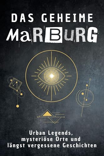 Das geheime Marburg: Urban Legends, mysteriöse Orte und längst vergessene Geschichten. Geschenk für Fans von Grusel und Mystery, Halloween, True Crime, Reise von FlipFlop