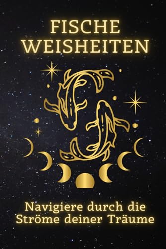 Fische Weisheiten: Navigiere durch die Ströme deiner Träume: Ein spiritueller Reiseführer für die sanften Seelen des Tierkreises (Sternzeichen Weisheiten: Ein spiritueller Leitfaden für jedes Zeichen) Fische Weisheiten: Navigiere durch die Ströme deiner Träume: Ein spiritueller Reiseführer für die sanften Seelen des Tierkreises (Sternzeichen Weisheiten: Ein spiritueller Leitfaden für jedes Zeichen)