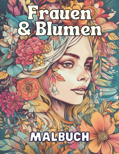 Frauen & Blumen - Malbuch: 50 einzigartige, detailreiche und graustufige Porträts von Frauen mit Blumen im Haar zum Ausmalen Frauen & Blumen - Malbuch: 50 einzigartige, detailreiche und graustufige Porträts von Frauen mit Blumen im Haar zum Ausmalen