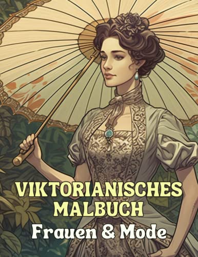 Viktorianisches Malbuch - Frauen und Mode: 50 detailreiche Designs zum Ausmalen Viktorianisches Malbuch - Frauen und Mode: 50 detailreiche Designs zum Ausmalen von Independently published