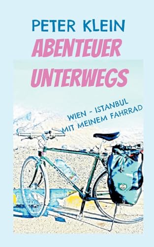 Abenteuer unterwegs: Den Balkan erleben auf dem Fahrrad! Von Wien bis nach Istanbul auf zwei Rädern von Books on Demand