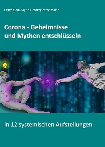 Corona - Geheimnisse und Mythen entschlüsseln: in 12 systemischen Aufstellungen