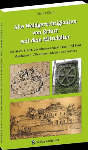 ALTE WALDGERECHTIGKEITEN VON ERFURT seit dem Mittelalter der Stadt Erfurt, des Klosters Sankt Peter und Paul, Magdalenen-/Ursulinen-Kloster und Andere von Verlag Rockstuhl