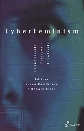 Cyberfeminism: Connectivity, Critique & Creativity: Connectivity, Critique and Creativity
