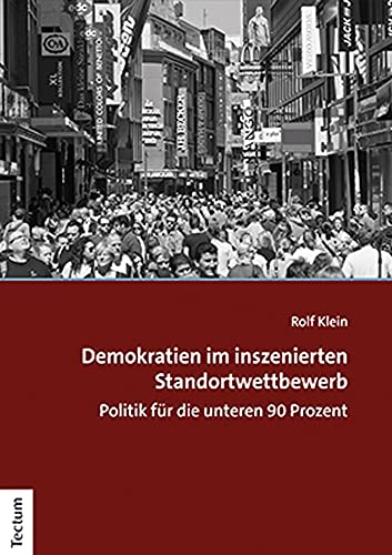 Demokratien im inszenierten Standortwettbewerb: Politik für die unteren 90 Prozent