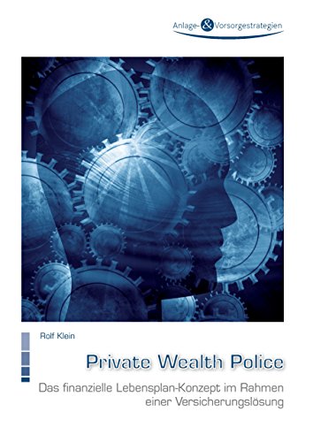 Private Wealth Police: Das finanzielle Lebensplan-Konzept im Rahmen einer Versicherungslösung