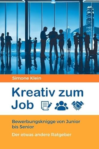 Kreativ zum Job!: Ein Bewerbungsknigge von Junior bis Senior