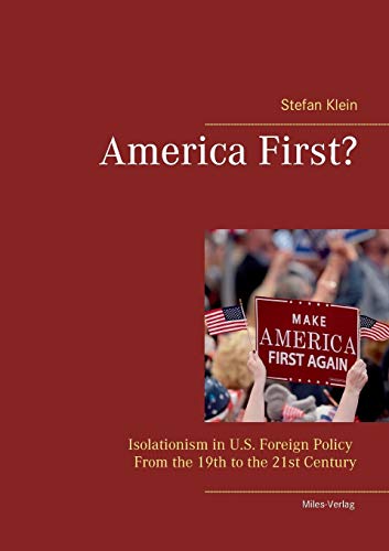 America First?: Isolationism in U.S. Foreign Policy From the 19th to the 21st Century von Miles-Verlag