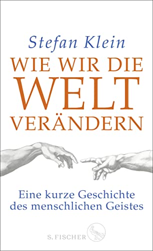 Wie wir die Welt verändern: Eine kurze Geschichte des menschlichen Geistes