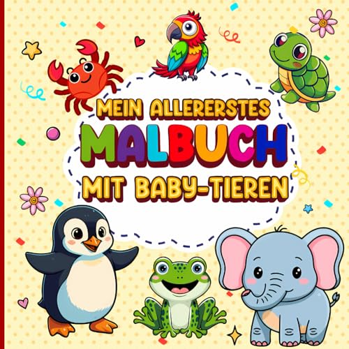 Mein erstes Malbuch mit Baby-Tieren ab 3: Perfekt für Kinder von 3 bis 8 Jahren - Ein tolles Ausmalbuch mit niedlichen Tieren für stundenlangen Spaß von Independently published