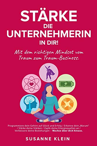 Stärke die Unternehmerin in dir!: Mit dem richtigen Mindset vom Traum zum Traum-Business. von Susanne Klein