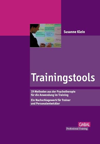 Trainingstools: Überblick über 18 Methoden der Psychologie - von Autogenem Training bis Transaktionsanalyse. Ein Nachschlagewerk für Trainer und ... Personalentwickler (Professional Training)