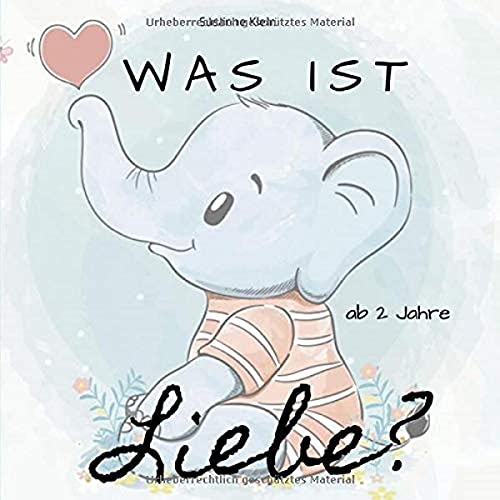 Was ist Liebe?: Ein lehrreiches Kinderbuch zum Vorlesen (Mitmachbuch 2 Jahre) von Independently published