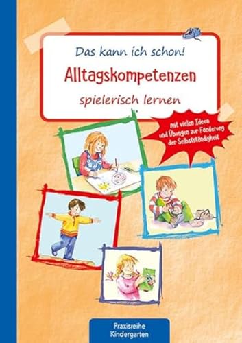 Das kann ich schon! Alltagskompetenzen spielerisch lernen: Mit vielen Ideen und Übungen zur Förderung der Selbstständigkeit (Die Praxisreihe für Kindergarten und Kita) von Kaufmann Ernst Vlg GmbH