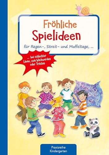 Fröhliche Spielideen: für Regen-, Streit- und Muffeltage, bei schlechter Laune, zum Wachwerden oder Trösten (Die Praxisreihe für Kindergarten und Kita)