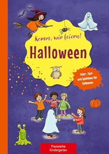 Komm, wir feiern! Halloween: Feier-, Fest- und Spielideen für Halloween (Die Praxisreihe für Kindergarten und Kita)