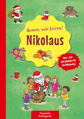 Komm, wir feiern! Nikolaus: Feier-, Fest- und Spielideen für den Nikolaustag (Die Praxisreihe für Kindergarten und Kita)