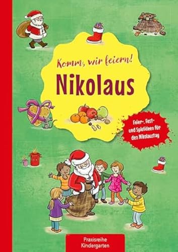 Komm, wir feiern! Nikolaus: Feier-, Fest- und Spielideen für den Nikolaustag (Die Praxisreihe für Kindergarten und Kita)