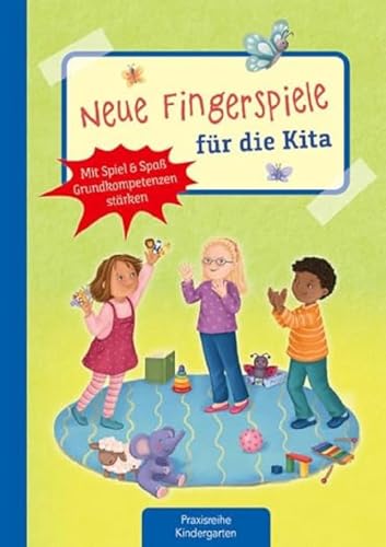 Neue Fingerspiele für die Kita: Mit Spiel & Spaß Grundkompetenzen stärken (Die Praxisreihe für Kindergarten und Kita) von Kaufmann Ernst Vlg GmbH