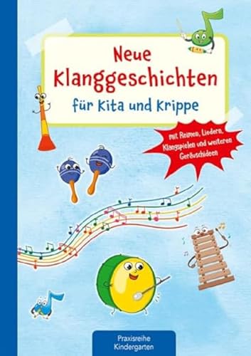 Neue Klanggeschichten für Kita und Krippe: Mit Reimen, Liedern, Klangspielen und weiteren Geräuschideen (Die Praxisreihe für Kindergarten und Kita)