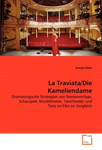 La Traviata/Die Kameliendame: Dramaturgische Strategien von Romanvorlage, Schauspiel, Musiktheater, Tanztheater und Tanz im Film im Vergleich von VDM Verlag Dr. Müller