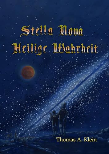 Stella Nova: Heilige Wahrheit - von der Freundschaft Johannes Keplers und Martin Staubers von tredition