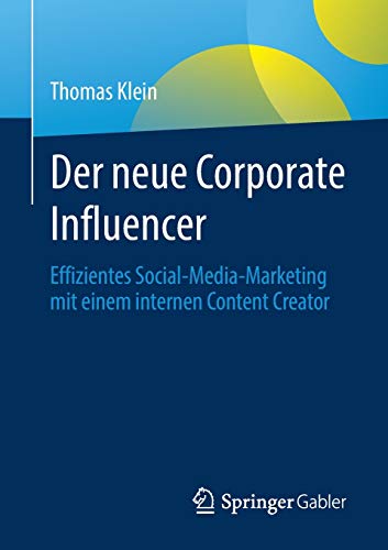 Der neue Corporate Influencer: Effizientes Social-Media-Marketing mit einem internen Content Creator von Springer