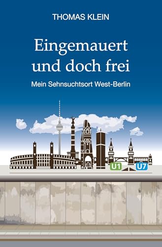 Eingemauert und doch frei: Mein Sehnsuchtsort West-Berlin von tolino media
