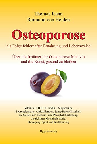 Osteoporose als Folge fehlerhafter Ernährung und Lebensweise: Über die Irrtümer der Osteoporose-Medizin und die Kunst, gesund zu bleiben