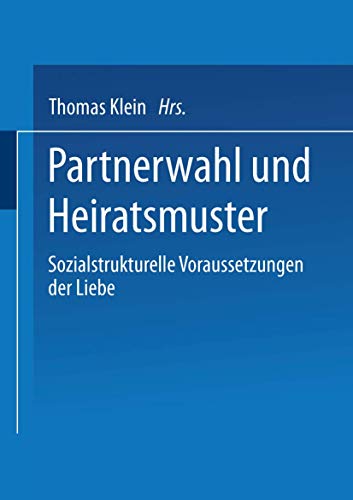 Partnerwahl und Heiratsmuster. Sozialstrukturelle Voraussetzungen der Liebe.