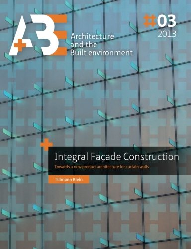 Integral Facade Construction: Towards a new product architecture for curtain walls (A+BE) von TU Delft