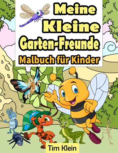 Meine Kleine Garten Freunde Malbuch für Kinder: Garten und Käfer und Garten Lebewesen Malbuch ab 5 Jahren für Jungs und Mädchen Malblock Wunderschöne Garten Motive zum Ausmalen Kinder Geschenk von Independently published