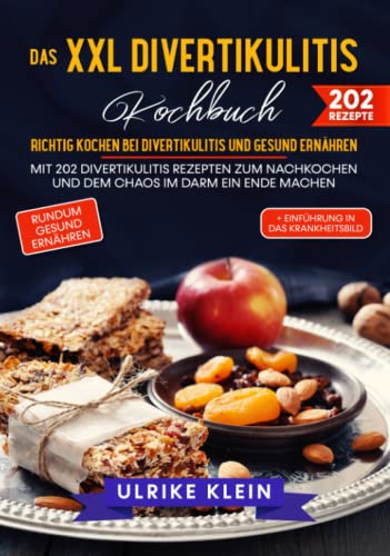 Das XXL Divertikulitis Kochbuch – Richtig kochen bei Divertikulitis und gesund ernähren: Mit 202 Divertikulitis Rezepten zum Nachkochen und dem Chaos im Darm ein Ende machen