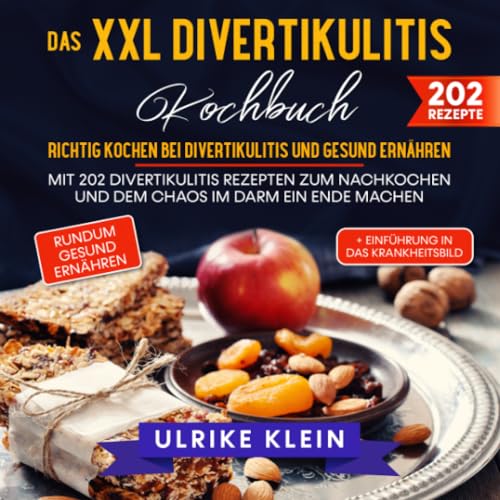 Das XXL Divertikulitis Kochbuch – Richtig kochen bei Divertikulitis und gesund ernähren: Mit 202 Divertikulitis Rezepten zum Nachkochen und dem Chaos im Darm ein Ende machen von epubli