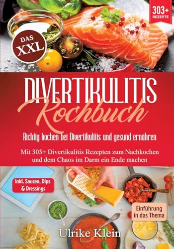 Das XXL Divertikulitis Kochbuch – Richtig kochen bei Divertikulitis und gesund ernähren: Mit 303+ Divertikulitis Rezepten zum Nachkochen und dem Chaos im Darm ein Ende machen von tredition