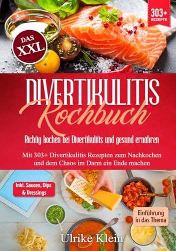 Das XXL Divertikulitis Kochbuch – Richtig kochen bei Divertikulitis und gesund ernähren: Mit 303+ Divertikulitis Rezepten zum Nachkochen und dem Chaos im Darm ein Ende machen von Independently published
