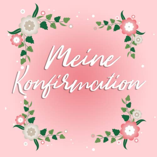 Meine Konfirmation: Konfirmationsgästebuch zum Verewigen von kreativen Glückwünschen und Sprüchen