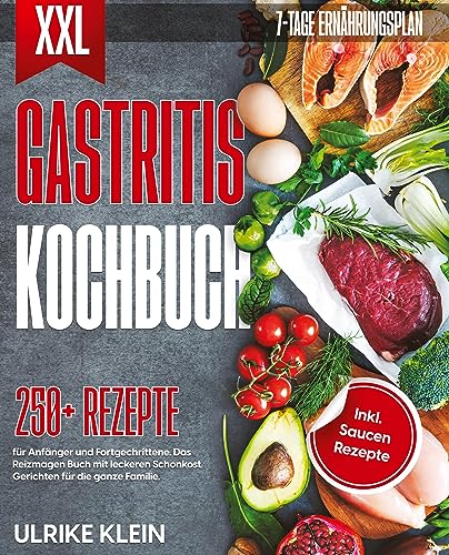 XXL Gastritis Kochbuch: 250+ Rezepte für Anfänger und Fortgeschrittene. Das Reizmagen Buch mit leckeren Schonkost Gerichten für die ganze Familie. Inkl. Saucen Rezepte und 7-Tage Ernährungsplan