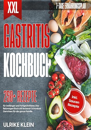 XXL Gastritis Kochbuch: 250 Rezepte für Anfänger und Fortgeschrittene. Das Reizmagen Buch mit leckeren Schonkost Gerichten für die ganze Familie. Inkl. Saucen Rezepte und 7-Tage Ernährungsplan