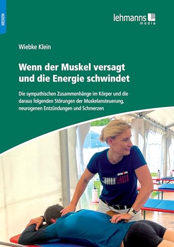 Wenn der Muskel versagt und die Energie schwindet: Die sympathischen Zusammenhänge im Körper und die daraus folgenden Störungen der Muskelansteuerung, neurogenen Entzündungen und Schmerzen Wenn der Muskel versagt und die Energie schwindet: Die sympathischen Zusammenhänge im Körper und die daraus folgenden Störungen der Muskelansteuerung, neurogenen Entzündungen und Schmerzen