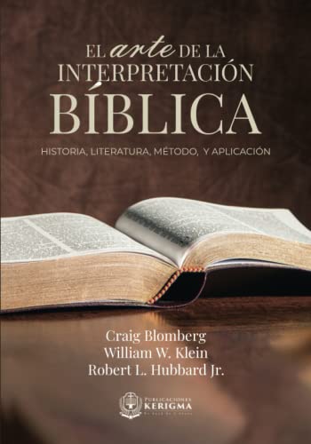 El Arte de la Interpretación Bíblica: Historia, Método y Aplicación von Publicaciones Kerigma