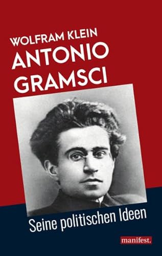 Antonio Gramsci: Seine politischen Ideen (Marxistische Schriften) von manifest.