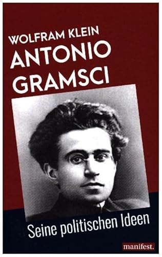 Antonio Gramsci: Seine politischen Ideen (Marxistische Schriften) von manifest.