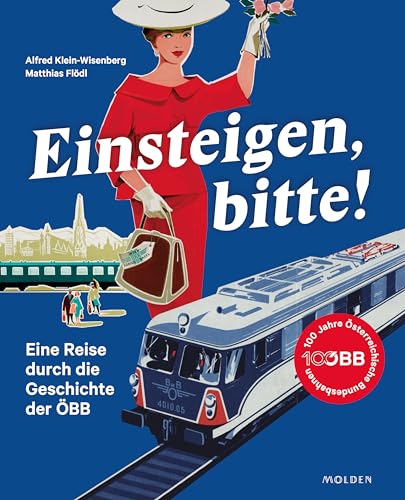 Einsteigen, bitte!: Eine Reise durch die Geschichte der ÖBB und die Welt der Bahn Einsteigen, bitte!: Eine Reise durch die Geschichte der ÖBB und die Welt der Bahn von Molden Verlag